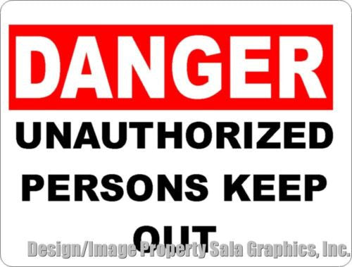 Danger Unauthorized Persons Keep Out Sign - Signs & Decals by SalaGraphics