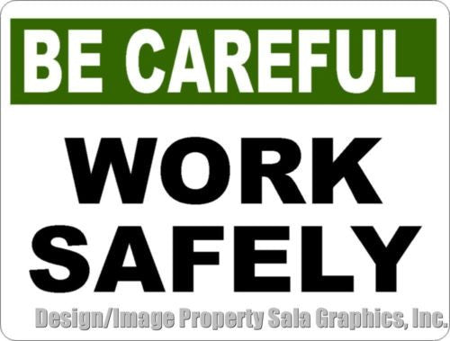 Be Careful Work Safely Sign - Signs & Decals by SalaGraphics