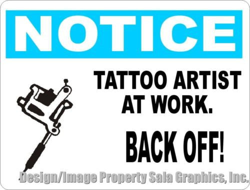 Notice Tattoo Artist at Work Back Off Sign - Signs & Decals by SalaGraphics