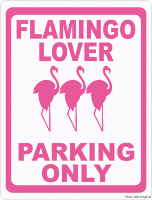 Flamingo Lover Parking Only Sign - Signs & Decals by SalaGraphics