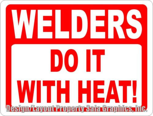 Welders Do it With Heat Sign - Signs & Decals by SalaGraphics