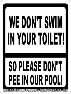 We Don't Swim in Your Toilet So Please Don't Pee in Our Pool Sign - Signs & Decals by SalaGraphics