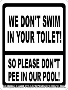 We Don't Swim in Your Toilet So Please Don't Pee in Our Pool Sign - Signs & Decals by SalaGraphics