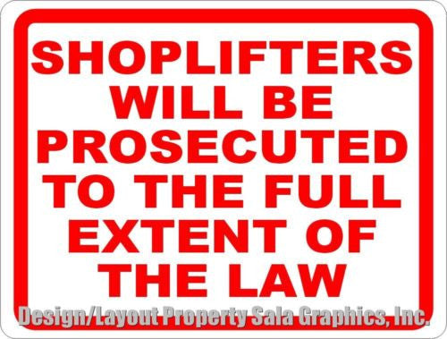 Shoplifters Prosecuted to Full Extent Law Sign - Signs & Decals by SalaGraphics