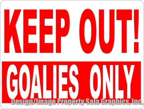 Keep Out Goalies Only Sign - Signs & Decals by SalaGraphics