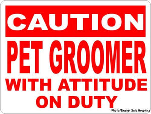 Caution Pet Groomer w/ Attitude on Duty Sign - Signs & Decals by SalaGraphics