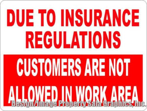 Due to Insurance Regulations Customers Not Allowed in Work Area Sign. - Signs & Decals by SalaGraphics