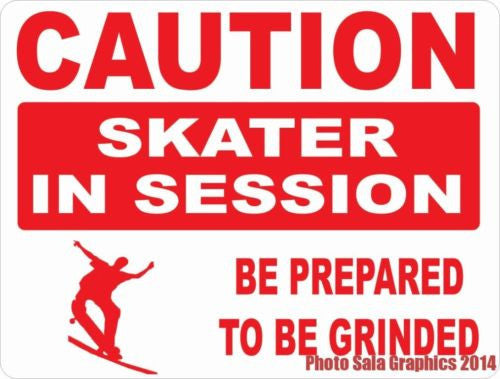 Caution Skater in Session Prepare Be Grinded Sign - Signs & Decals by SalaGraphics