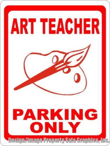 Art Teacher Parking Only Sign - Signs & Decals by SalaGraphics