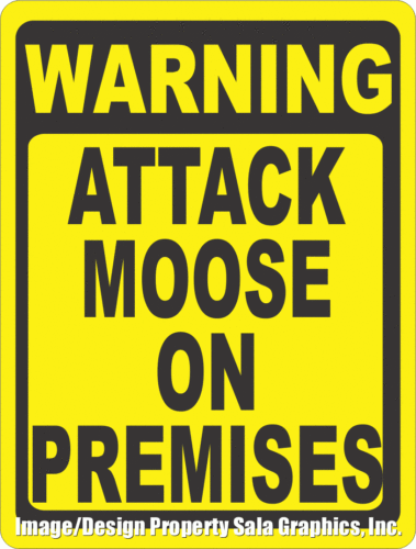 Warning Attack Moose on Premises Sign - Signs & Decals by SalaGraphics