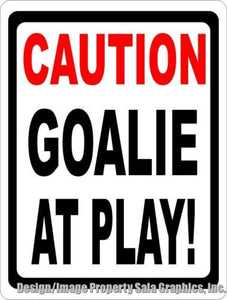 Caution Goalie at Play Sign - Signs & Decals by SalaGraphics