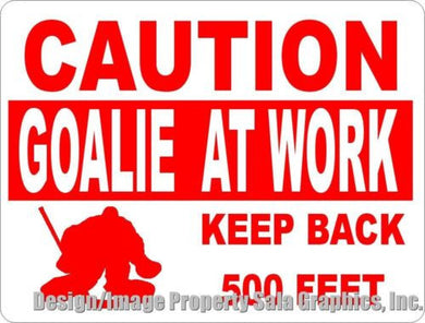 Caution Goalie at Work Keep Back Sign - Signs & Decals by SalaGraphics