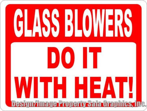 Glass Blowers Do It With Heat Sign - Signs & Decals by SalaGraphics
