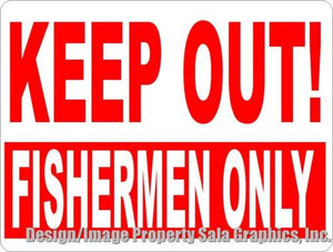 Keep Out Fishermen Only Sign - Signs & Decals by SalaGraphics