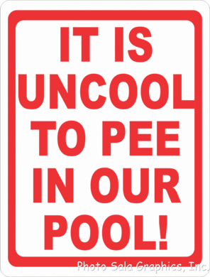 It is Uncool to Pee in Our Pool Sign - Signs & Decals by SalaGraphics