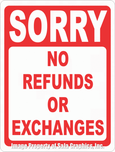 Sorry No Refunds or Exchanges Sign - Signs & Decals by SalaGraphics