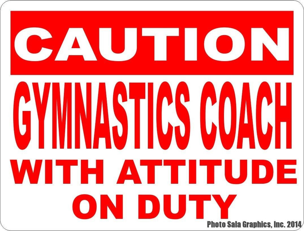 Caution Gymnastics Coach w/ Attitude on Duty Sign - Signs & Decals by SalaGraphics