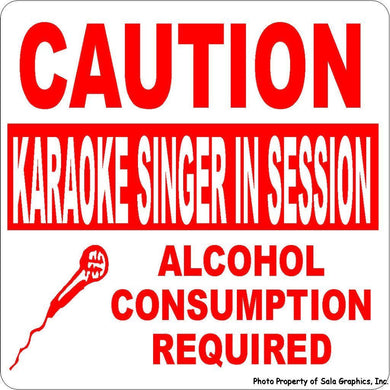 Caution Karaoke Singer in Session Alcohol Consumption Required Sign - Signs & Decals by SalaGraphics