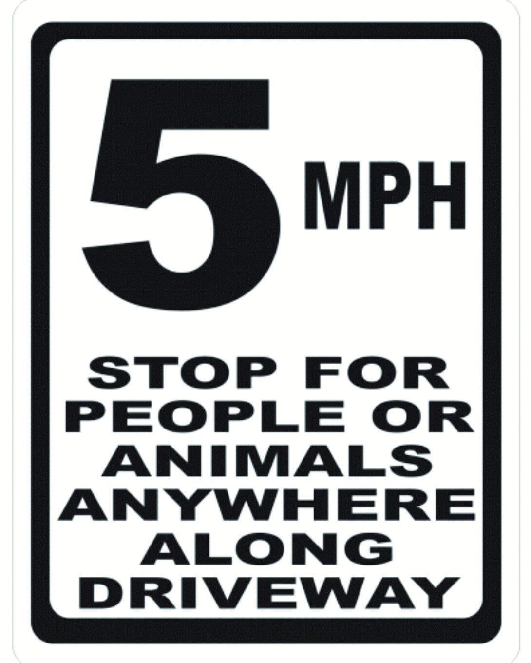 5 MPH Stop For People and Animals Anywhere Along the Driveway Sign