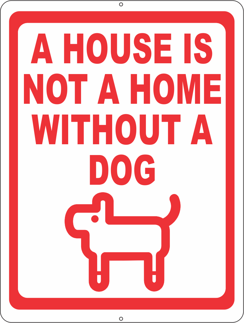 A House Is Not A Home Without A Dog Sign