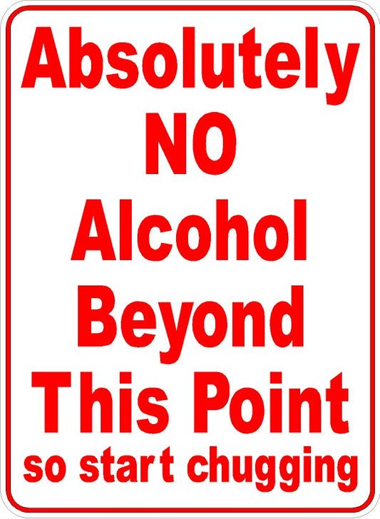Absolutely No Alcohol Beyond This Point So Start Chugging Sign