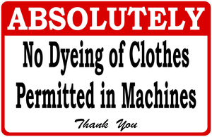 Absolutely No Dyeing Of Clothes Permitted In Machines