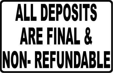 All Deposits are Final & Non Refundable Sign
