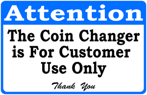 Attention The Coin Changer Is For Customer Use Only Sign – Signs by ...
