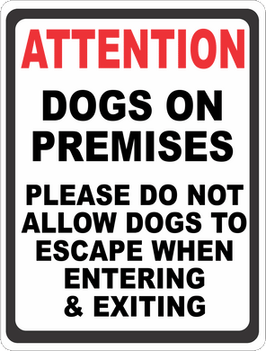 Attention Dogs On Premises Do Not Allow Dogs To Escape When Entering & Exiting Sign