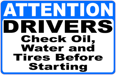 Attention Drivers Check Oil, Water And Tires Before Starting Sign