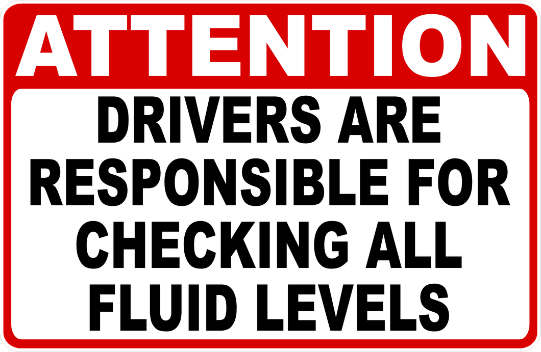 Drivers Are Responsible For Checking All Fluid Levels Sign