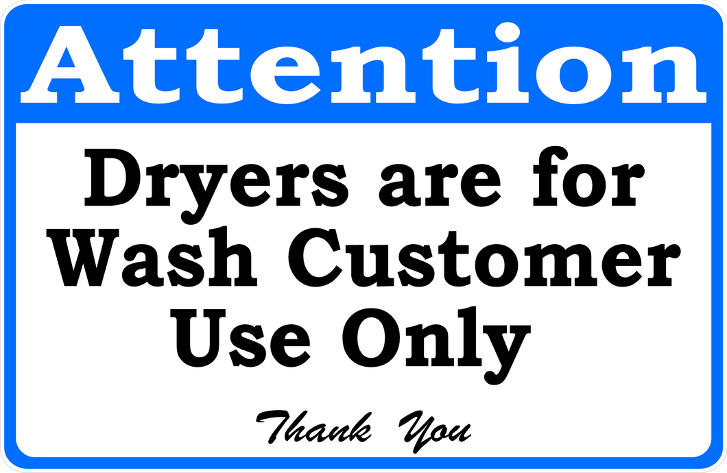 Attention Dryers Are For Wash Customer Use Only Sign