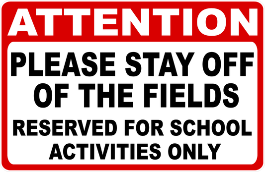 Attention Please Stay Off The Fields Reserved for School Activities Only Sign