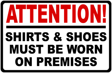 Attention Shirts & Shoes Must Be Worn On Premises Sign