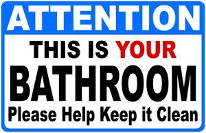 Attention This Is Your Bathroom Please Help Keep It Clean Sign