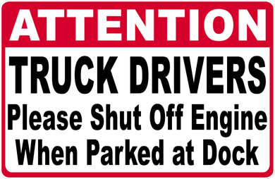 Attention Truck Drivers Please Shut Off Engine When Parked at Dock Sign