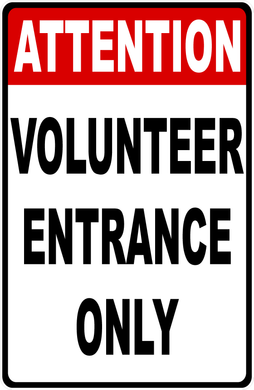 Attention Volunteer Entrance Only Sign