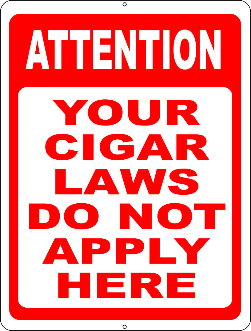 Attention Your Cigar Laws Do Not Apply Here Sign - Signs & Decals by SalaGraphics