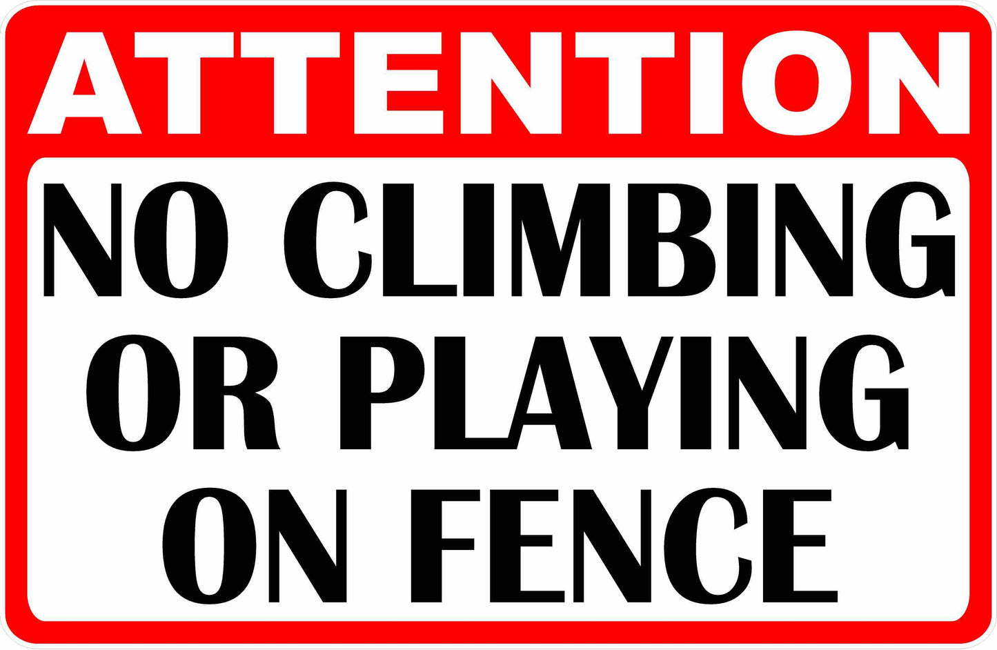 Attention No Climbing or Playing on Fence Sign