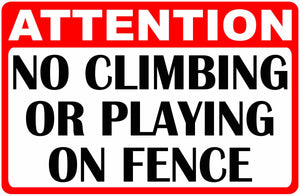 No Climbing or Playing on Fence Sign