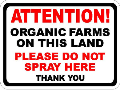 Attention Organic Farms Please Do Not Spray Here Sign