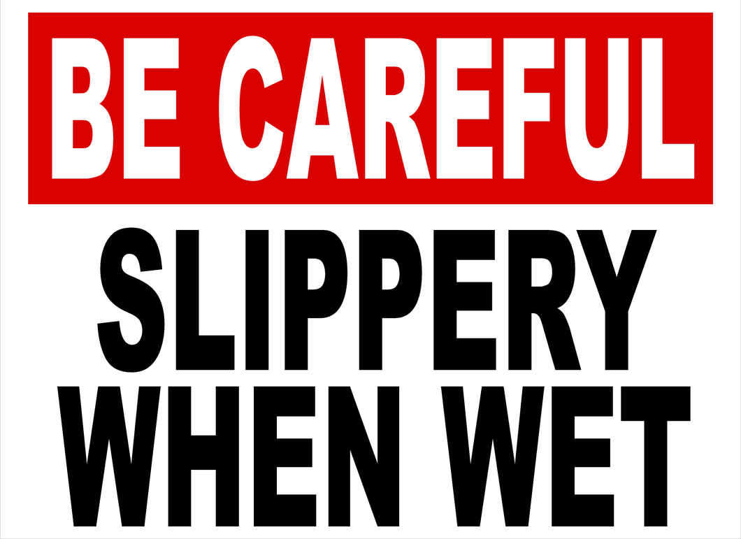 Be Careful Slippery When Wet Sign