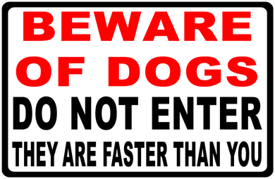 Beware Of Dogs Do Not Enter They Are Faster Than You Sign