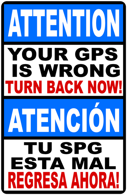 Attention Your GPS is Wrong Sign Turn Back Now Bilingual Option Sign