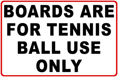 Boards are for Tennis Ball Use Only Sign