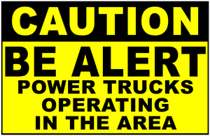 Caution Be Alert Power Trucks Operating In The Area