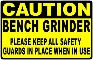 Caution Bench Grinder Keep All Safety Guards In Place When In Use Sign