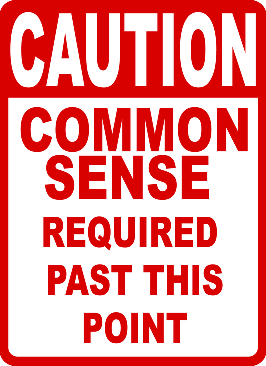 Caution Common Sense Required Past this Point Sign
