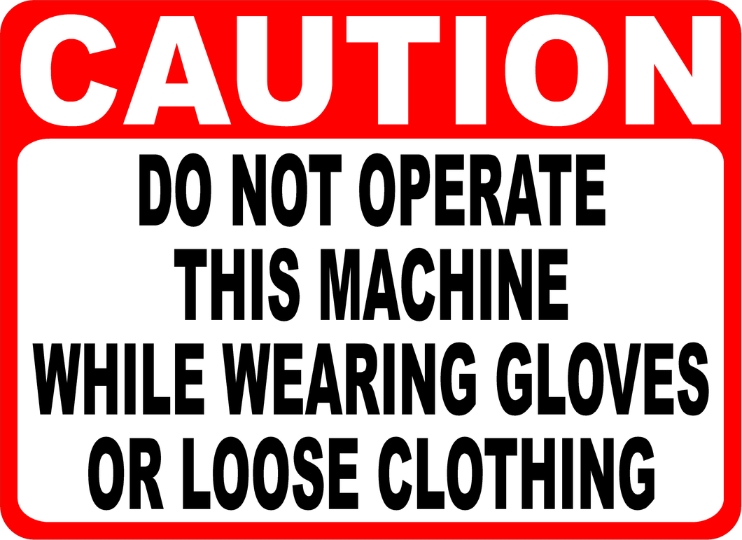 Caution Do Not Operate This Machine While Wearing Gloves Or Loose Clothing Sign