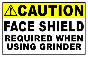 Caution Face Shield Required When Using Grinder Sign